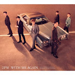 2PM/WITH ME AGAIN（初回限定盤A）（DVD付）