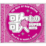 THE BEST OF R＆B NATION ＜歌もの SUPER HITS＞ Mixed By DJ NAKKA ＆ SHUZO