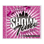 SHOW TIME SUPER BEST-Club Hits Forever-Mixed By DJ NAKKA＆SHUZO