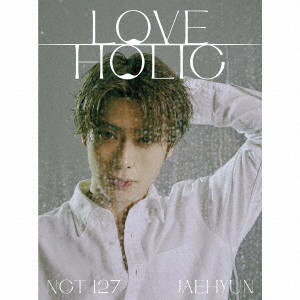 NCT 127/LOVEHOLIC（初回生産限定盤）（JAEHYUN ver.）