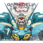 GARNiDELiA/BLAZING（期間生産限定アニメ盤）（DVD付）