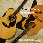 オサム＆ヒロノリ from MOON CHILD/The Artifacts，Unplugged Music