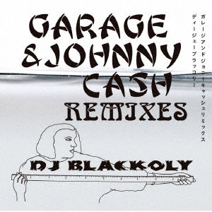 BLACKOLY/GARAGE＆JOHNNY CASH REMIXES