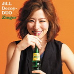 JiLL-Decoy association/ジルデコ DUO～Zinger～
