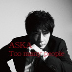ASKA/Too many people