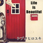 シブタヒロユキ/Life is Beautiful（紙ジャケット仕様）
