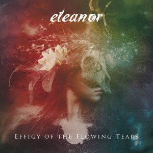 ELEANOR/Effigy Of The Flowing Tears