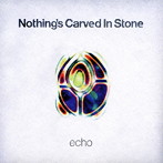 Nothing’s Carved In Stone/echo