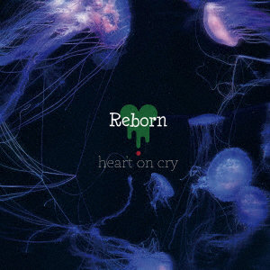 HEART ON CRY/REBORN
