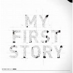MY FIRST STORY/MY FIRST STORY