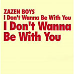 ZAZEN BOYS/I Don’t Wanna Be With You
