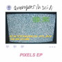 avengers in sci-fi/Pixels EP
