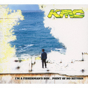 KMC/I’M A FISHERMAN’S SON... POINT OF NO RETURN ［2CD:生産限定盤］
