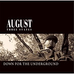 AUGUST/DOWN FOR THE UNDERGROWND