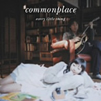 Every Little Thing/commonplace（初回生産限定盤）（CCCD）（DVD付）