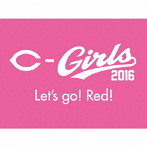 C-Girls2016/Let’s go！ Red！（初回生産限定盤）（オリジナルタオル付）