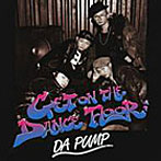 DA PUMP/GET ON THE DANCE FLOOR（DVD付き）（CCCD）
