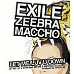 EXILE/LET ME LUV DOWN feat.ZEEBRA＆MACCHO（OZROSAURUS）