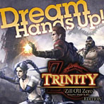 Dream/Hand’s Up！ TRINITY Zill O’ll Zero Edition（DVD付）