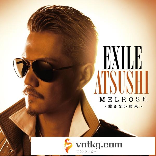 EXILE ATSUSHI/MELROSE～愛さない約束～（初回限定盤）（DVD付）