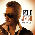 EXILE ATSUSHI/MELROSE～愛さない約束～（初回限定盤）（DVD付）