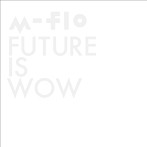 m-flo/FUTURE IS WOW（DVD付）