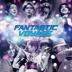 FANTASTICS from EXILE TRIBE/FANTASTICS LIVE TOUR 2021 ’FANTASTIC VOYAGE’ ～WAY TO THE GLORY～ LIV...