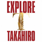 EXILE TAKAHIRO/EXPLORE（3Blu-ray Disc付）