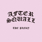 AFTER SQUALL/THE PINKY
