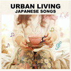 URBAN LIVING JAPANESE SONGS-Starting Life-