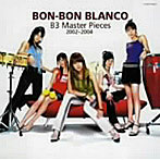 BON-BON BLANCO/B3 Master Pieces 2002-2004（初回限定生産盤）（DVD付）