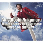 中村雅俊/Masatoshi Nakamura 45th Anniversary Single Collection～yes！on the way～（通常盤）