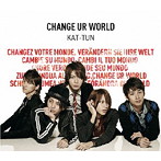KAT-TUN/CHANGE UR WORLD