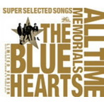 ブルーハーツ/THE BLUE HEARTS 30th ANNIVERSARY ALL TIME MEMORIALS ～SUPER SELECTED SONGS～（完全初...