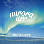 BUMP OF CHICKEN/aurora arc（初回限定盤B）（Blu-ray Disc付）