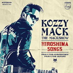 KOZZY MACK（THE MACKSHOW）/HIROSHIMA SONGS