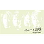 GLAY/HEAVY GAUGE Anthology（Blu-ray Disc付）
