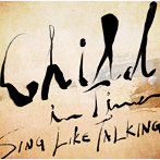 SING LIKE TALKING/Child In Time（通常盤）