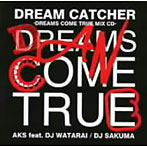 AKS feat.DJ WATARAI/DJ SAKUMA/DREAM CATCHER-DREAMS COME TRUE MIX CD-