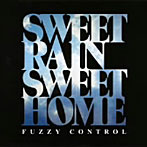 FUZZY CONTROL/SWEET RAIN SWEET HOME