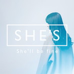 SHE’S/She’ll be fine