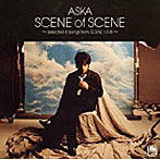 ASKA/SCENE of SCENE～selected 6 songs from SCENE I，II，III～（期間限定盤）