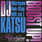 ヒルクライム/BOOST UP！ ～Hilcrhyme Non-Stop MIX vol.1～Mixed by DJ KATSU