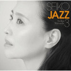 SEIKO MATSUDA/SEIKO JAZZ 3（初回限定盤A）（Blu-ray Disc付）