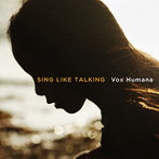SING LIKE TALKING/Vox Humana