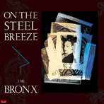 BRONX/ON THE STEEL BREEZE 鋼鉄の嵐