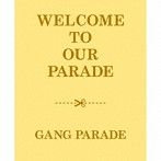 GANG PARADE/WELCOME TO OUR PARADE（初回限定盤）（2Blu-ray Disc付）