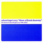 advantage Lucy/Have a Good Journey the best of advantage Lucy 1996-2000