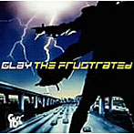 GLAY/THE FRUSTRATED（初回生産限定盤）（DVD付）