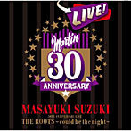 鈴木雅之/MASAYUKI SUZUKI 30TH ANNIVERSARY LIVE THE ROOTS～could be the night～